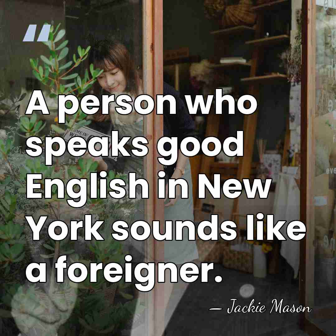 A person who speaks good English in New York sounds like a&hellip; - Jackie Mason