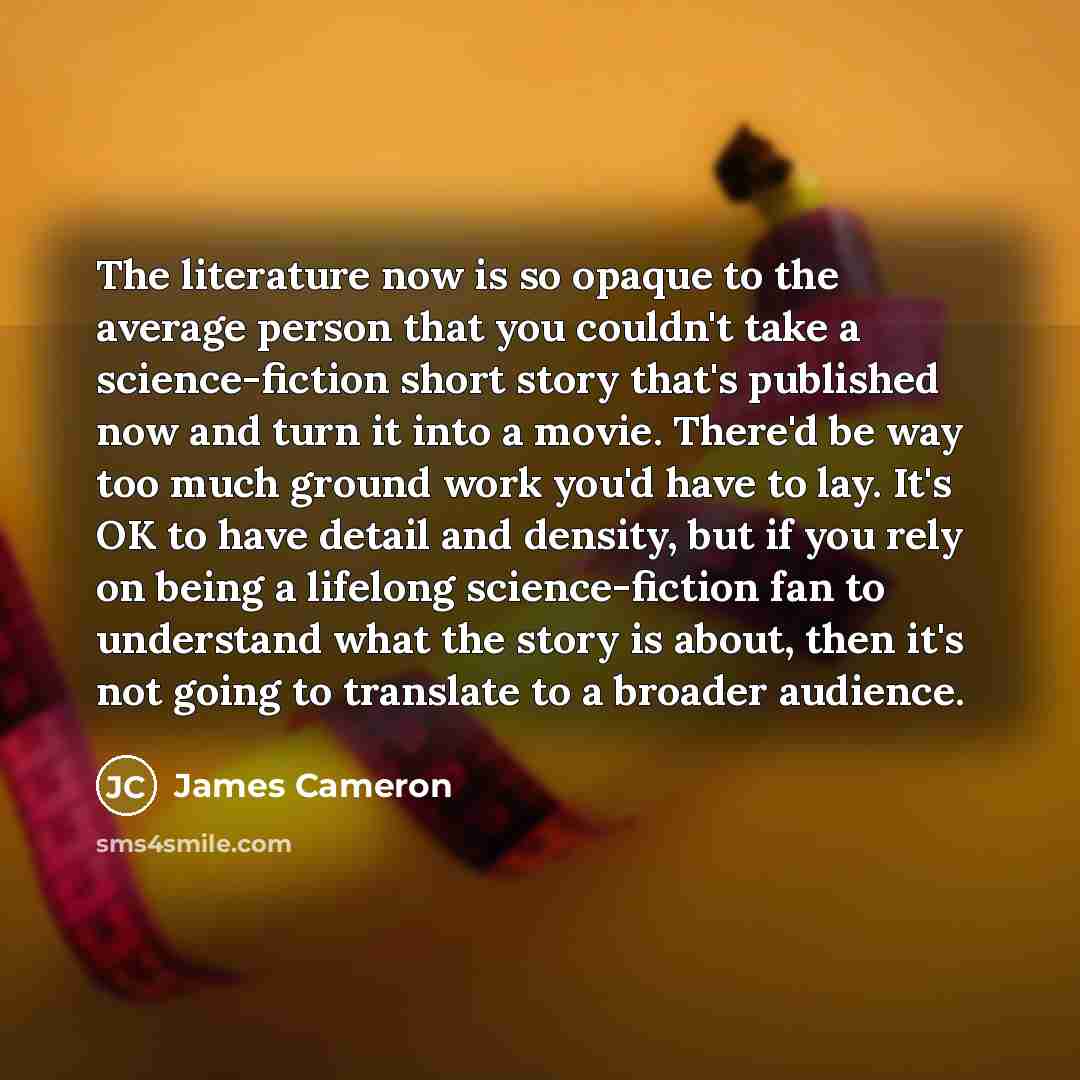 “The literature now is so opaque to the average person…” quote by James Cameron