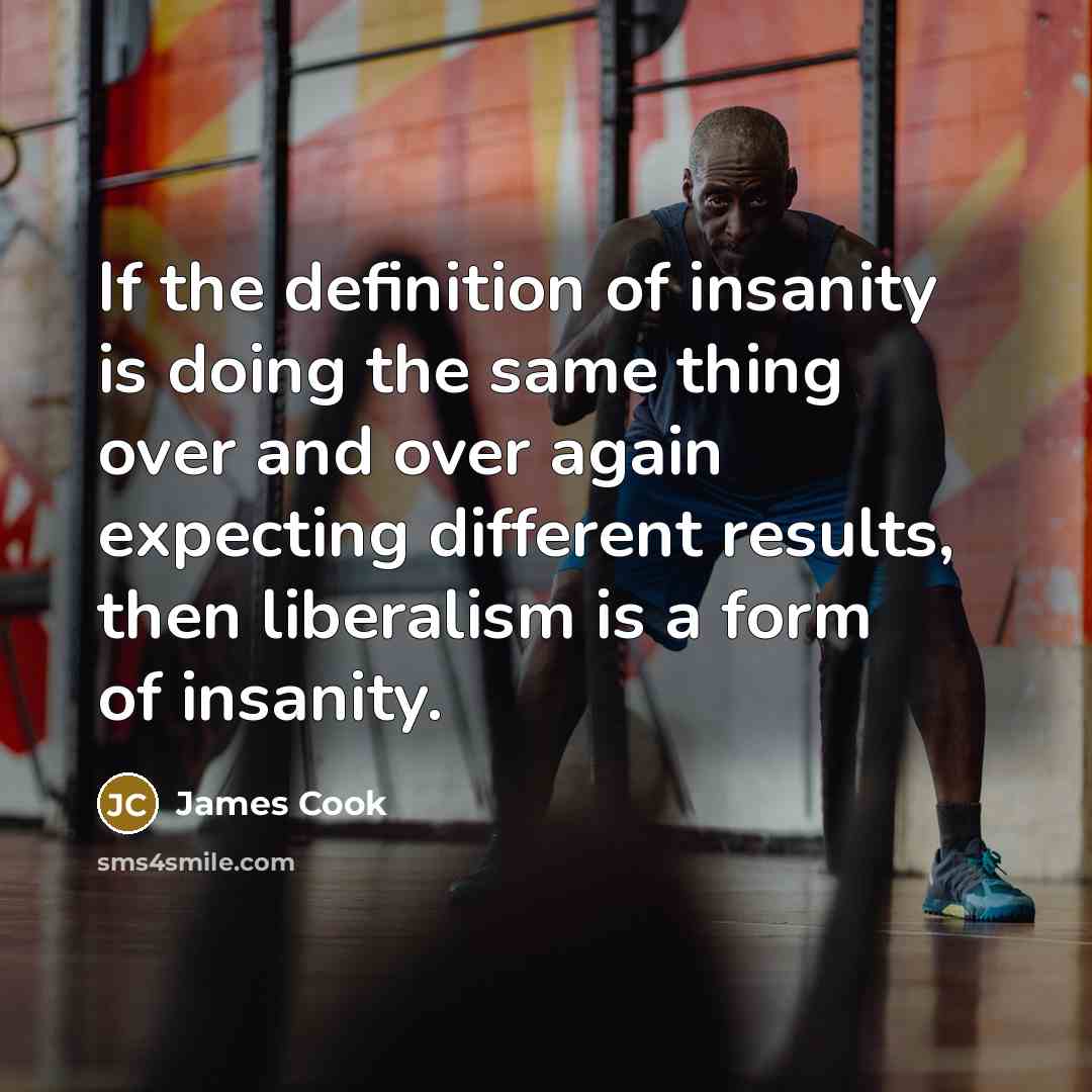 “If the definition of insanity is doing the same thing…” quote by James Cook