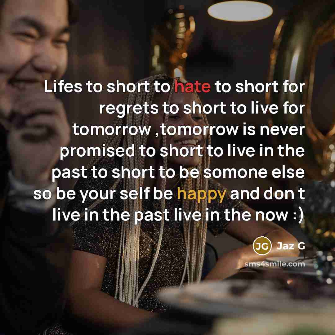 “Lifes to short to hate to short for regrets to…” quote by Jaz G