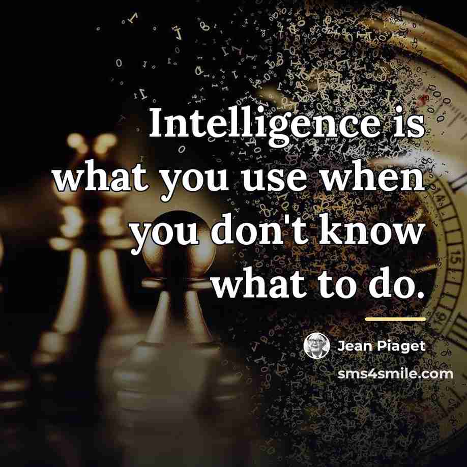 “Intelligence is what you use when you don't know what…” quote by Jean Piaget
