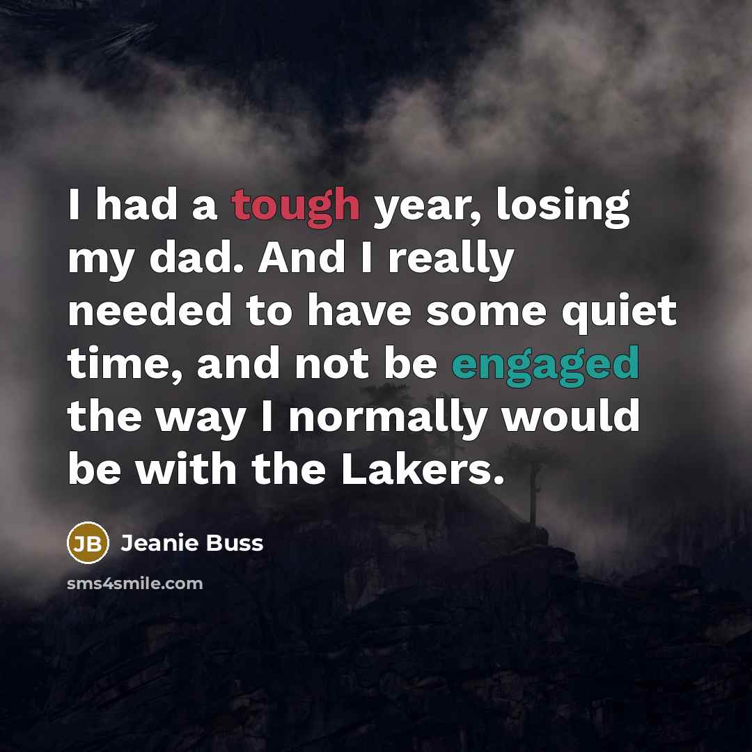 “I had a tough year, losing my dad. And I…” quote by Jeanie Buss