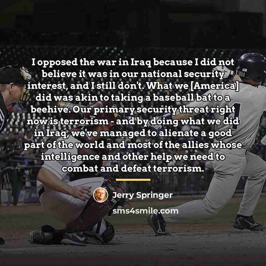 “I opposed the war in Iraq because I did not…” quote by Jerry Springer