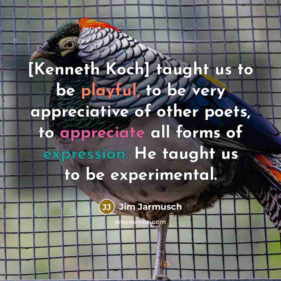 “[Kenneth Koch] taught us to be playful, to be very…” quote by Jim Jarmusch