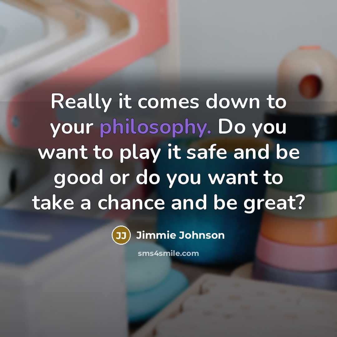 “Really it comes down to your philosophy. Do you want…” quote by Jimmie Johnson
