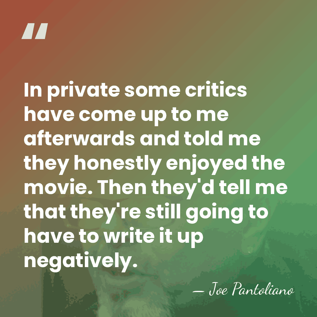 In private some critics have come up to me afterwards and told&hellip; - Joe Pantoliano