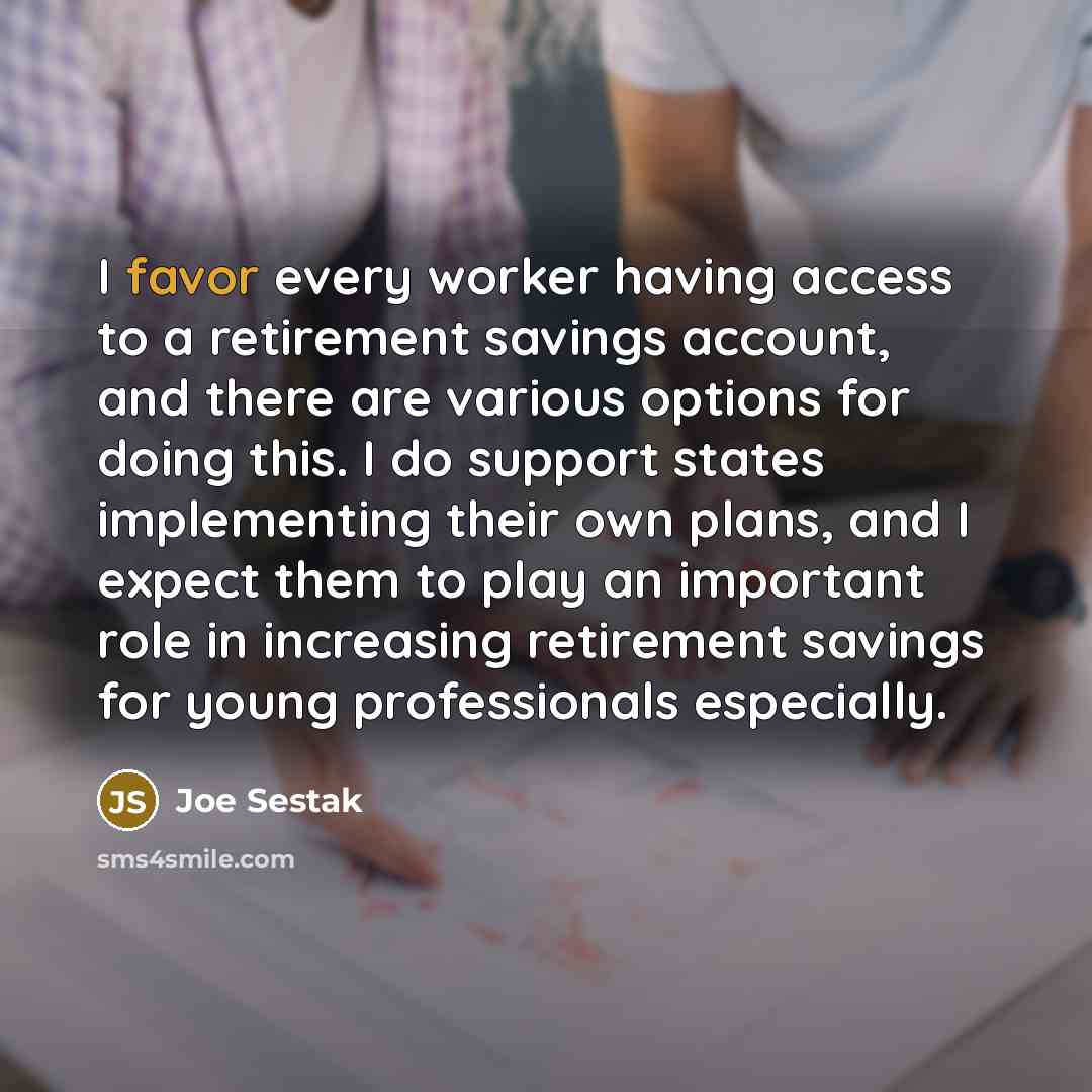 “I favor every worker having access to a retirement savings…” quote by Joe Sestak