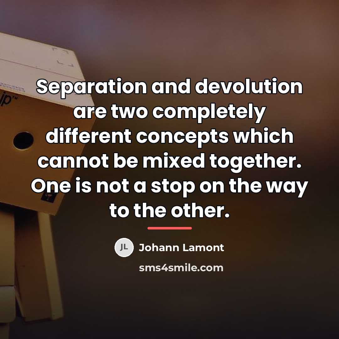 “Separation and devolution are two completely different concepts which cannot…” quote by Johann Lamont