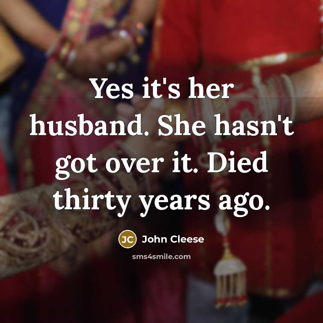 “Yes it's her husband. She hasn't got over it. Died…” quote by John Cleese