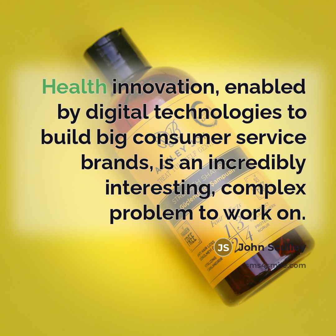 “Health innovation, enabled by digital technologies to build big consumer…” quote by John Sculley