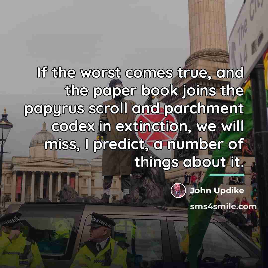 “If the worst comes true, and the paper book joins…” quote by John Updike
