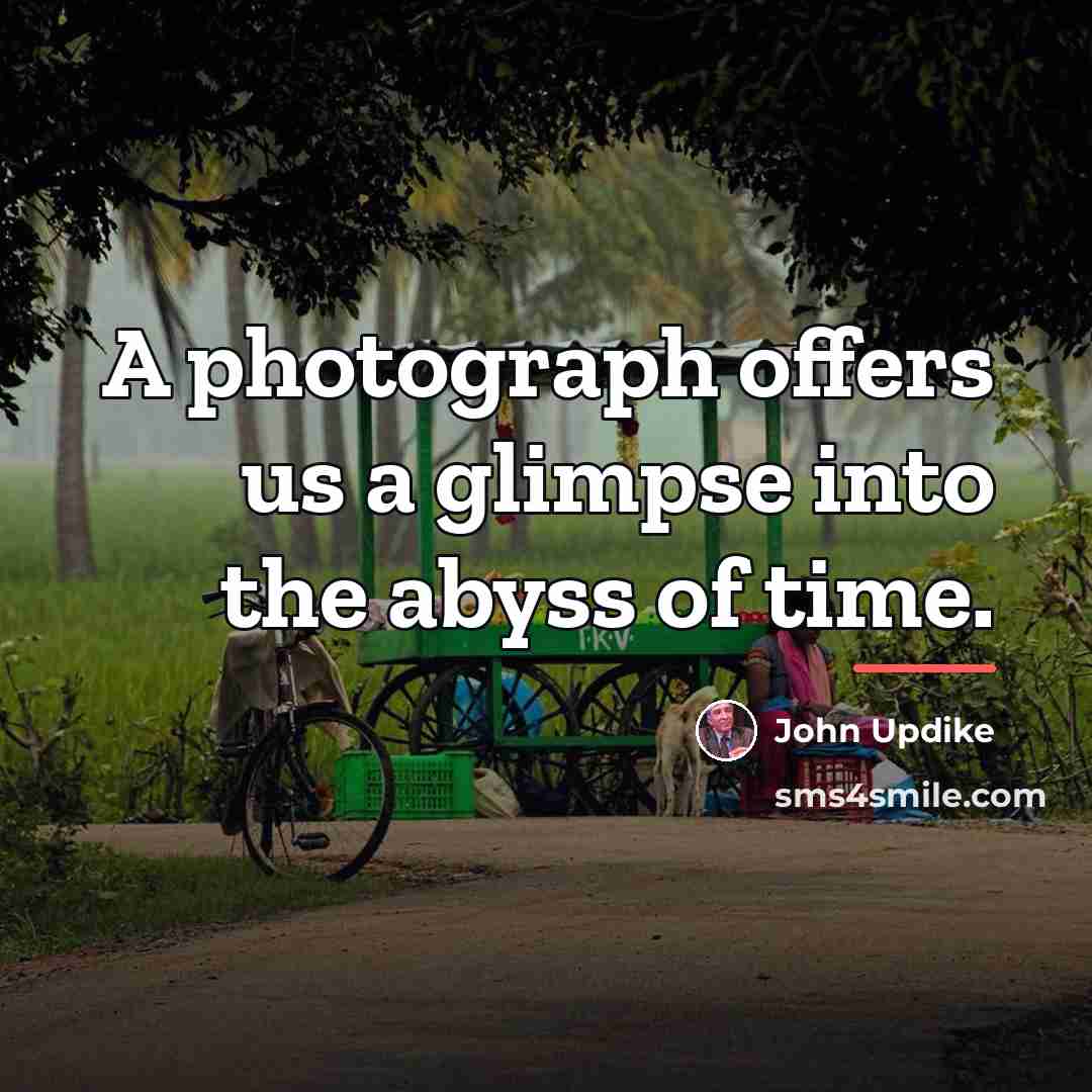 “A photograph offers us a glimpse into the abyss of…” quote by John Updike