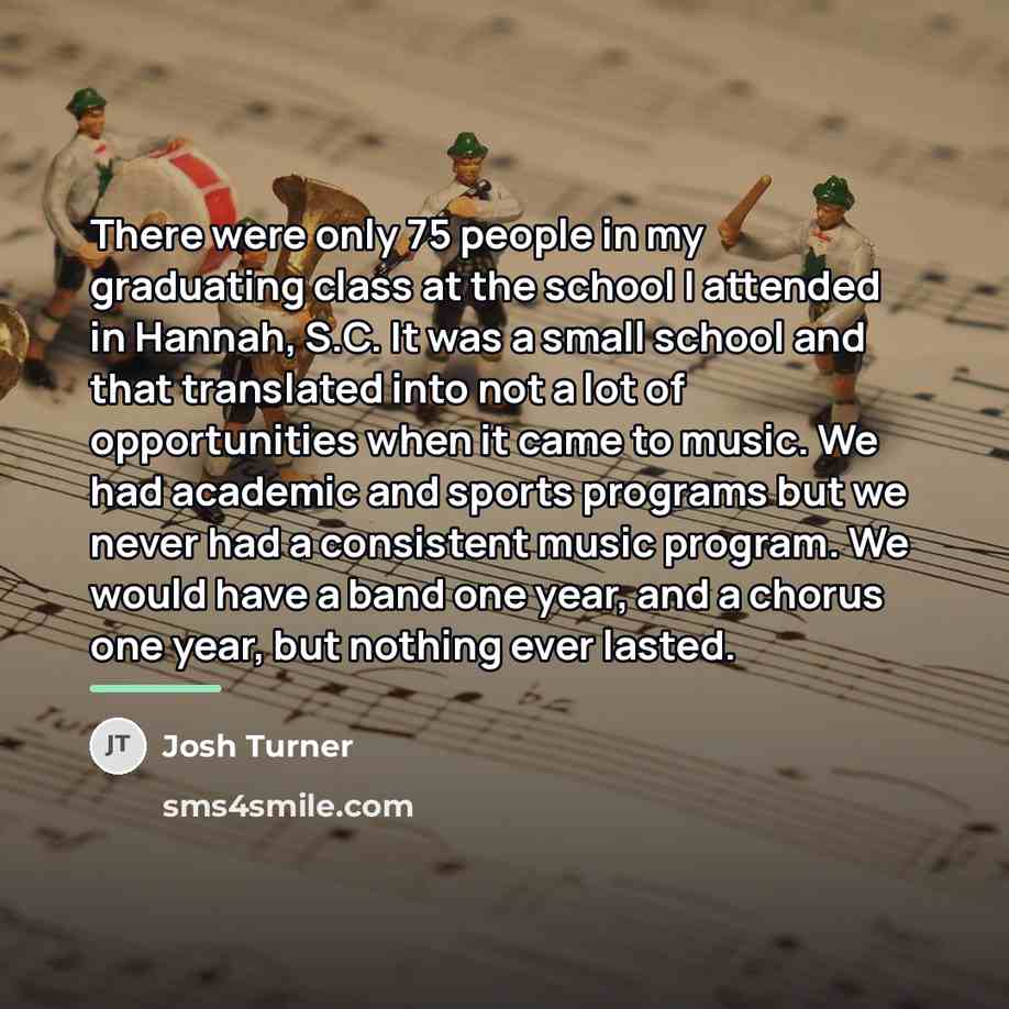 “There were only 75 people in my graduating class at…” quote by Josh Turner