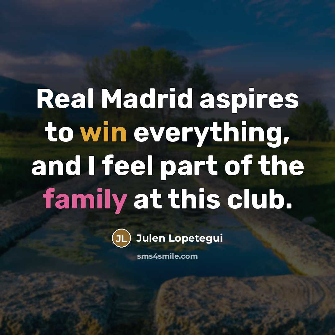 “Real Madrid aspires to win everything, and I feel part…” quote by Julen Lopetegui