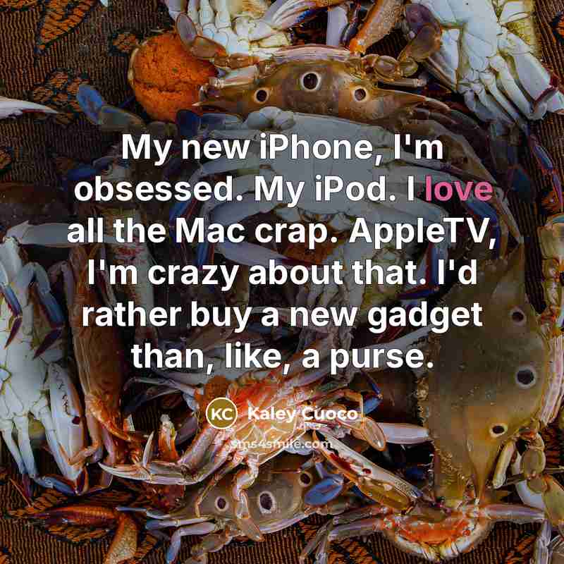 “My new iPhone, I'm obsessed. My iPod. I love all…” quote by Kaley Cuoco