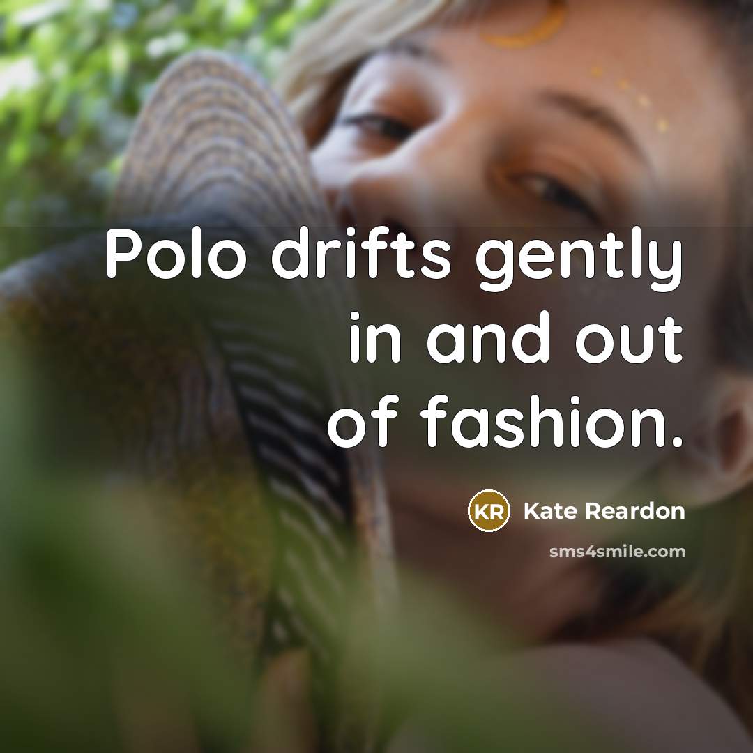 “Polo drifts gently in and out of fashion.…” quote by Kate Reardon