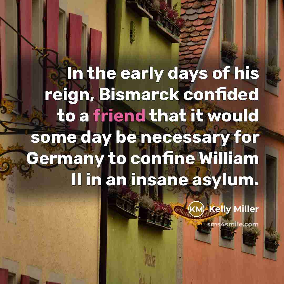“In the early days of his reign, Bismarck confided to…” quote by Kelly Miller