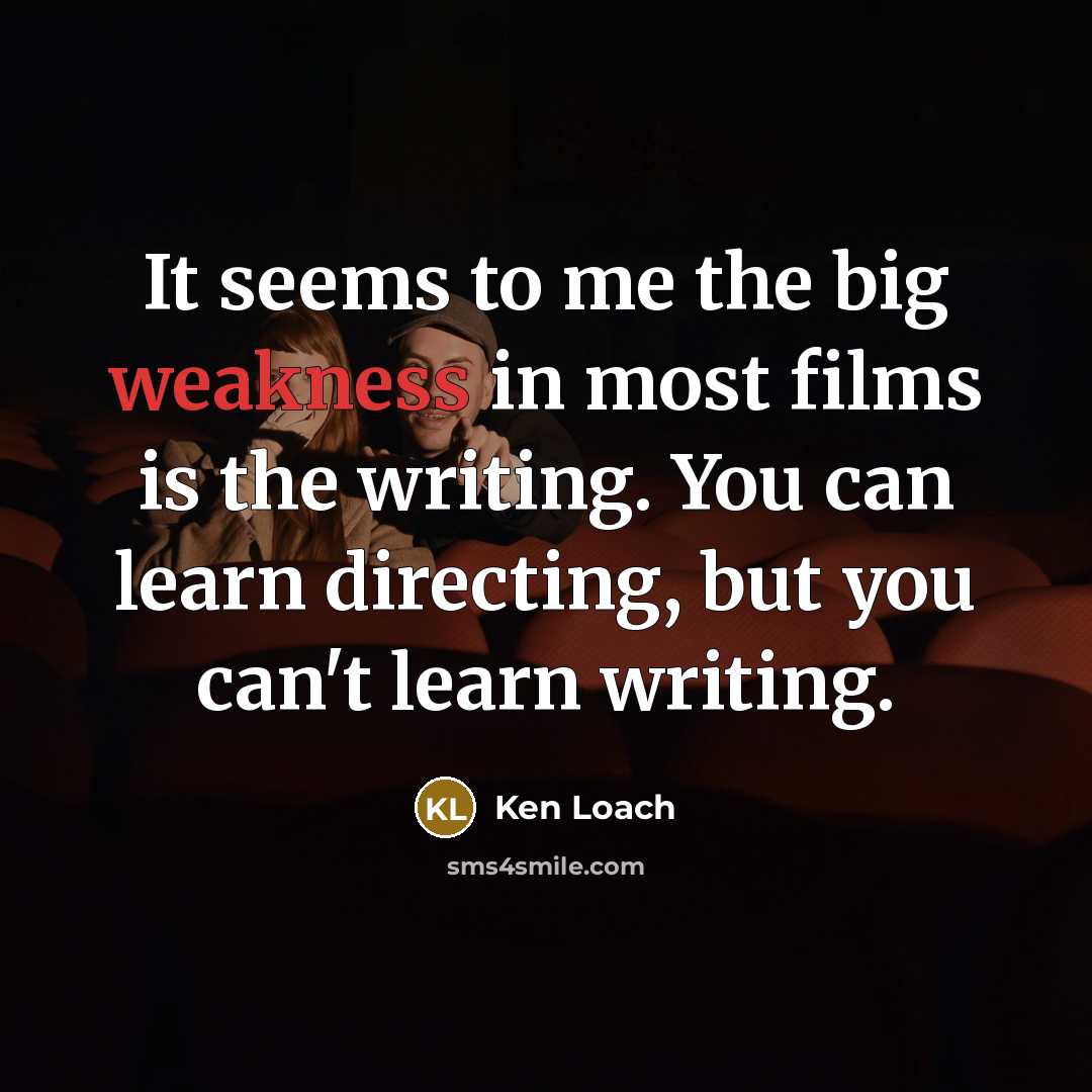 “It seems to me the big weakness in most films…” quote by Ken Loach
