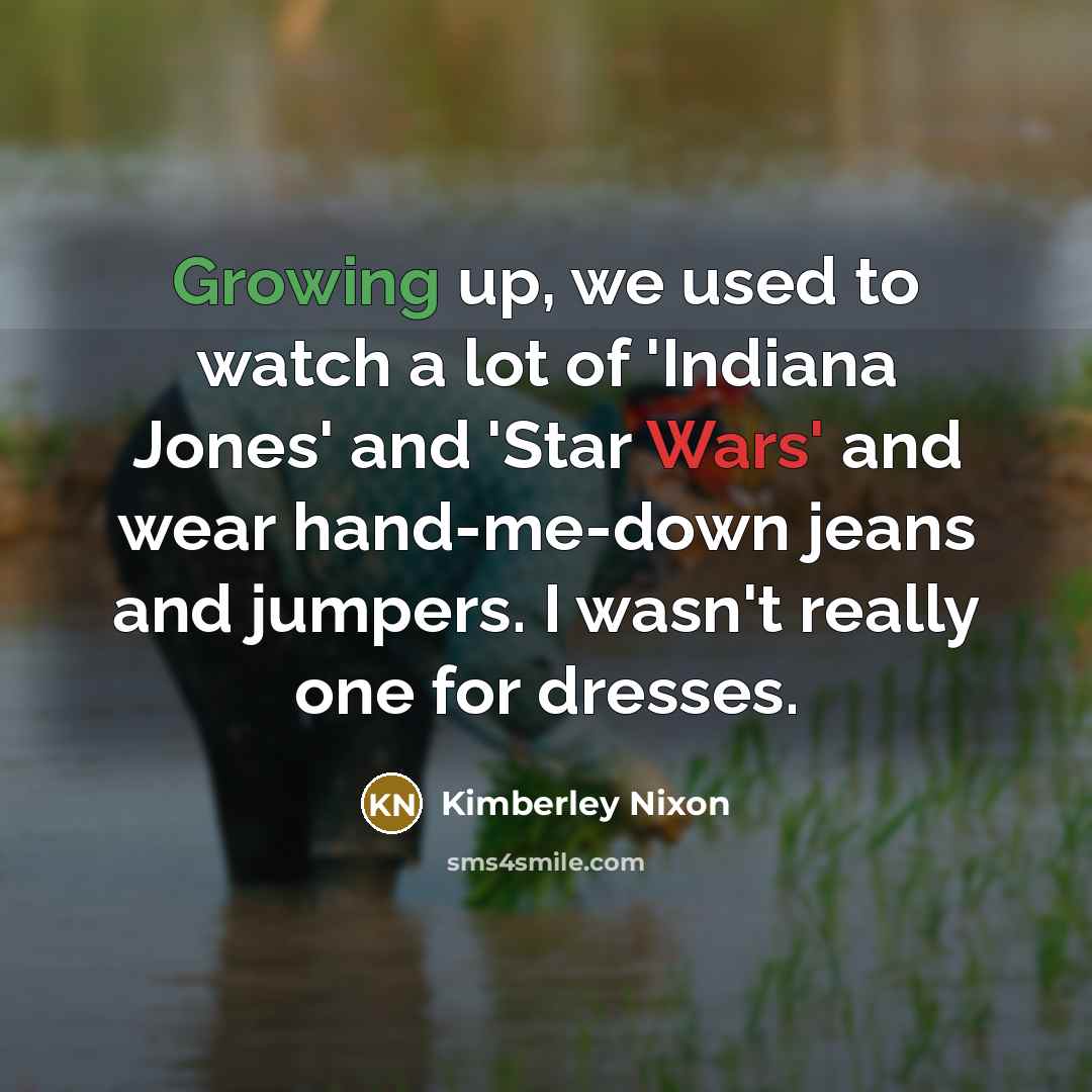 “Growing up, we used to watch a lot of 'Indiana…” quote by Kimberley Nixon