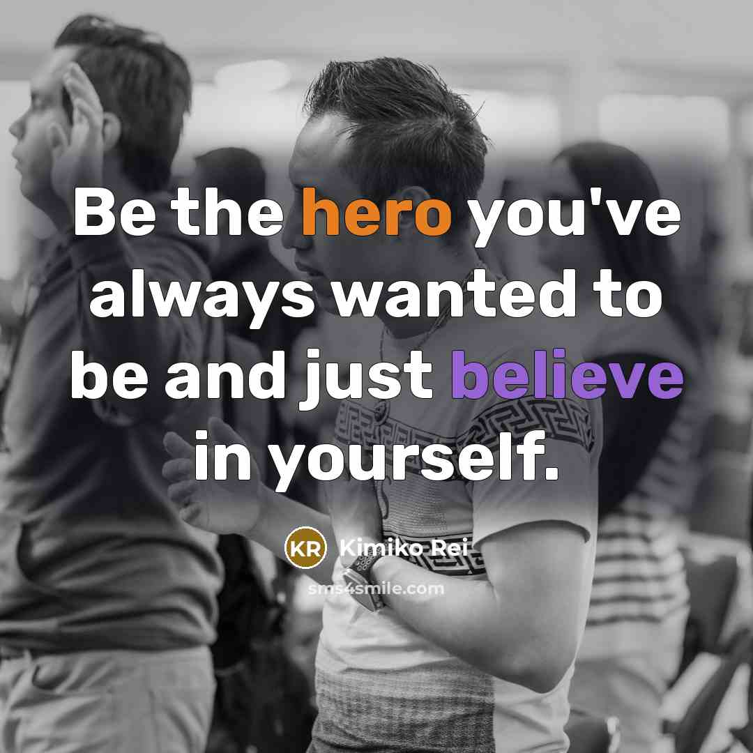“Be the hero you've always wanted to be and just…” quote by Kimiko Rei
