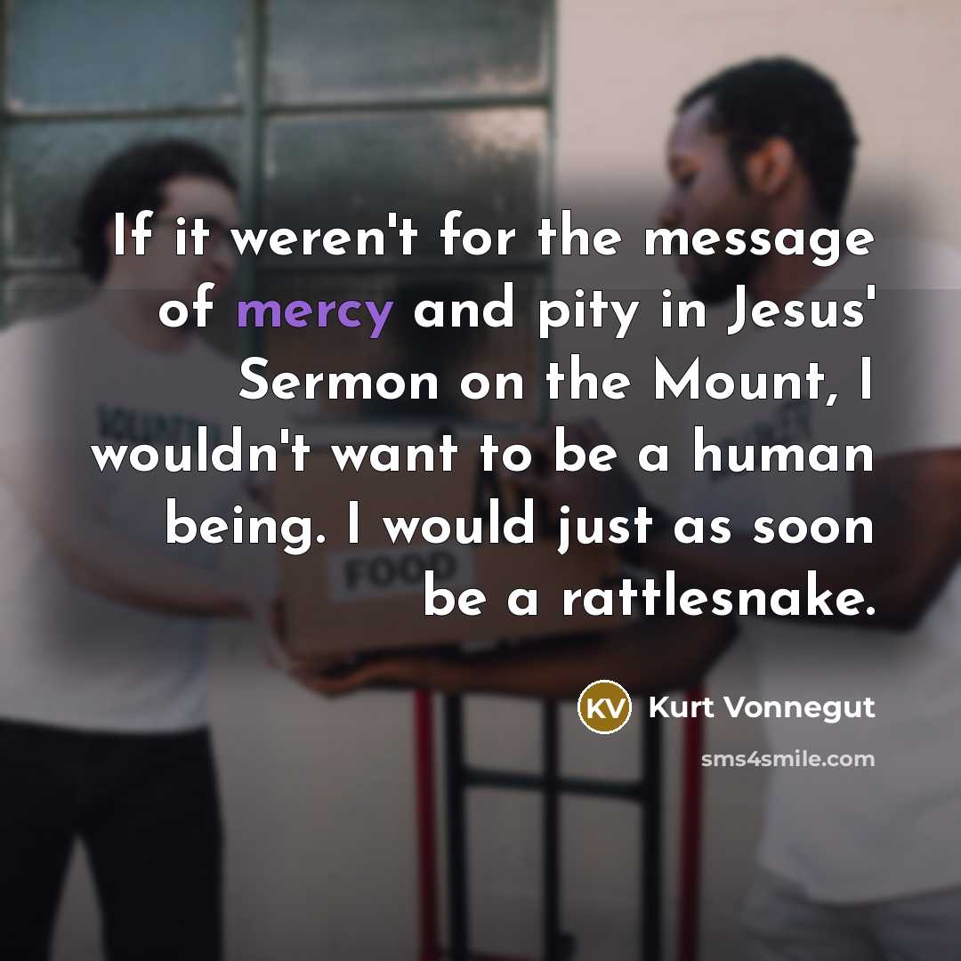 “If it weren't for the message of mercy and pity…” quote by Kurt Vonnegut