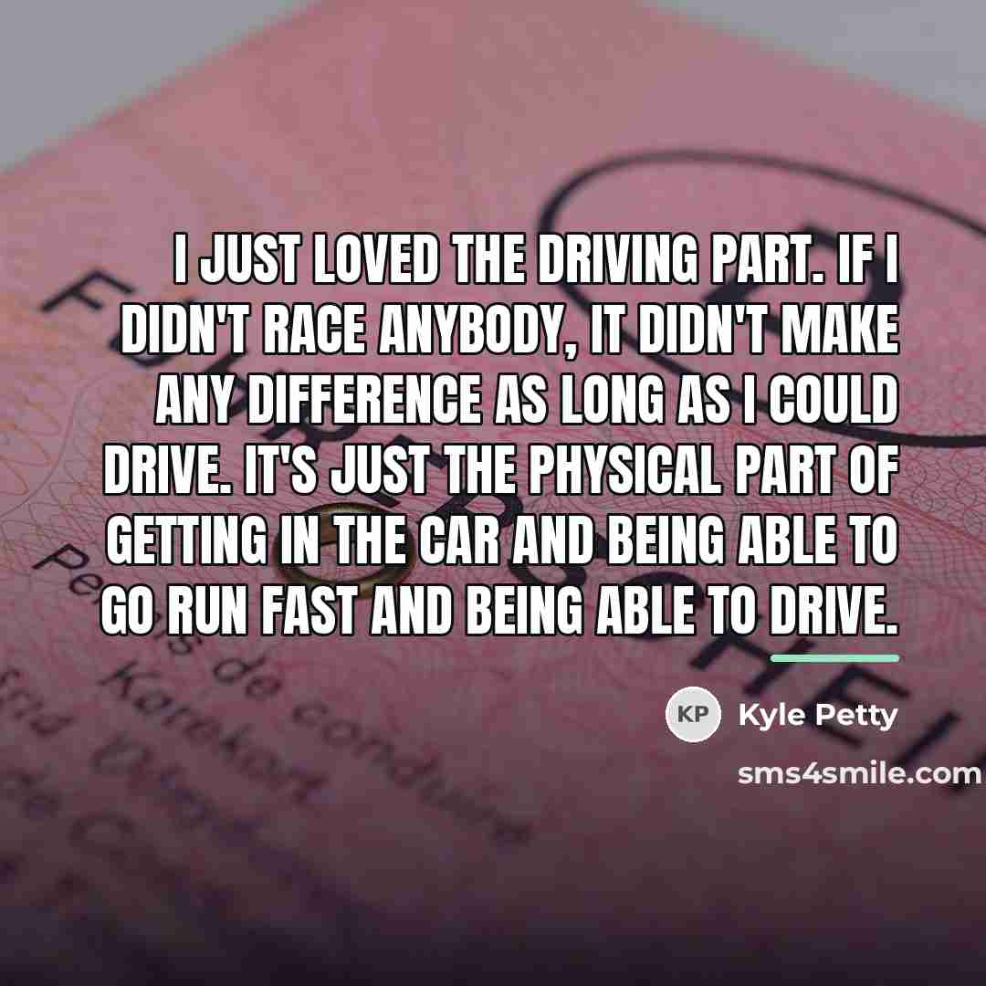 “I just loved the driving part. If I didn't race…” quote by Kyle Petty