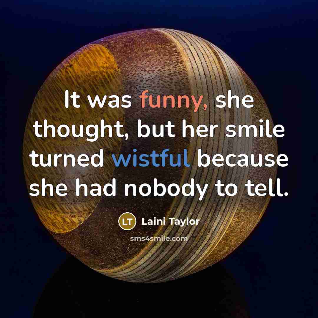 “It was funny, she thought, but her smile turned wistful…” quote by Laini Taylor