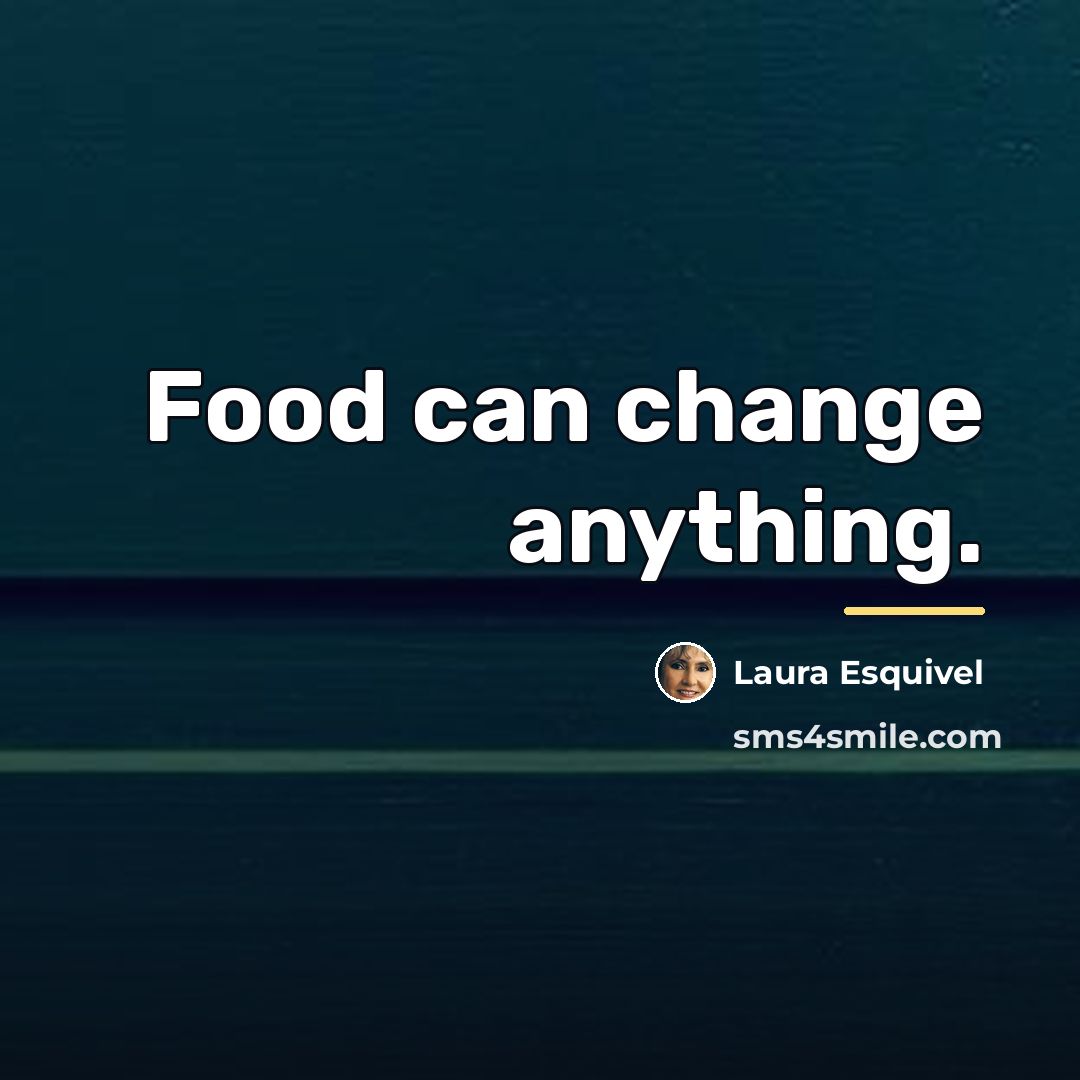 “Food can change anything.…” quote by Laura Esquivel