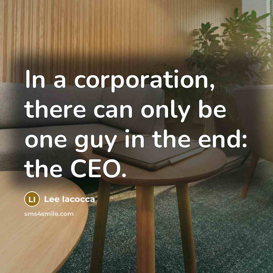 “In a corporation, there can only be one guy in…” quote by Lee Iacocca