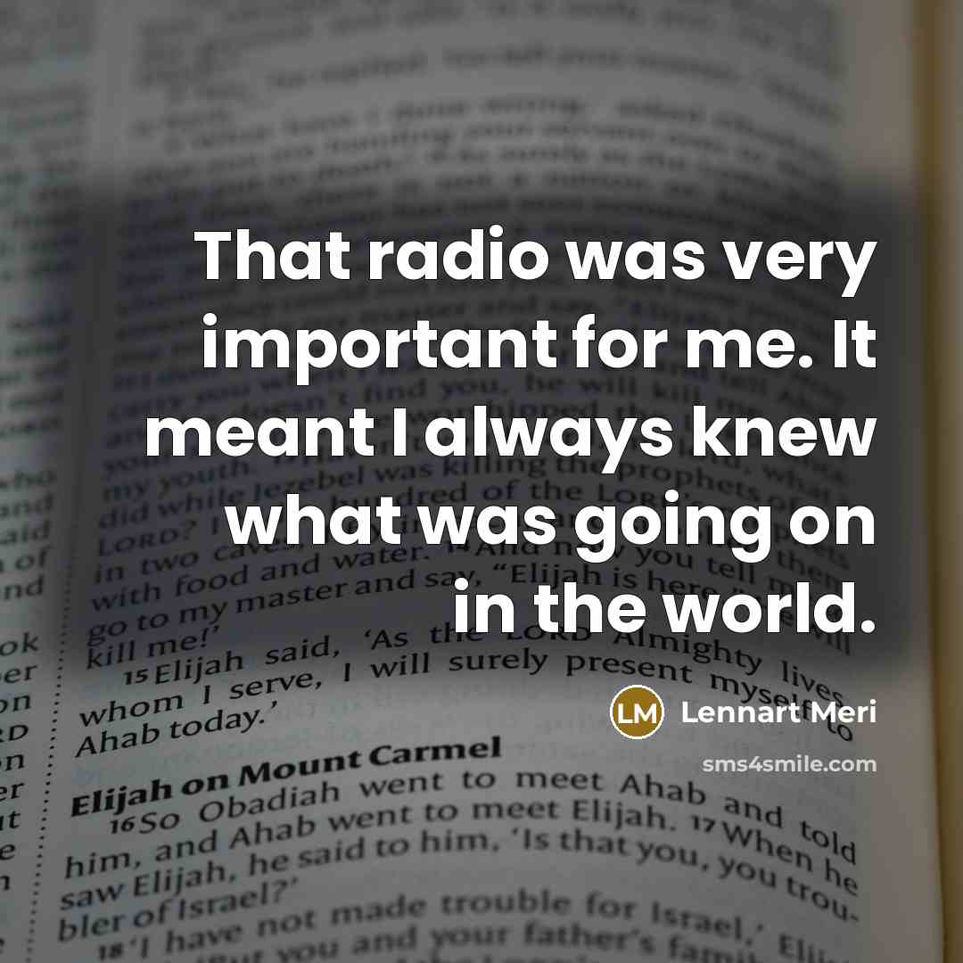 “That radio was very important for me. It meant I…” quote by Lennart Meri