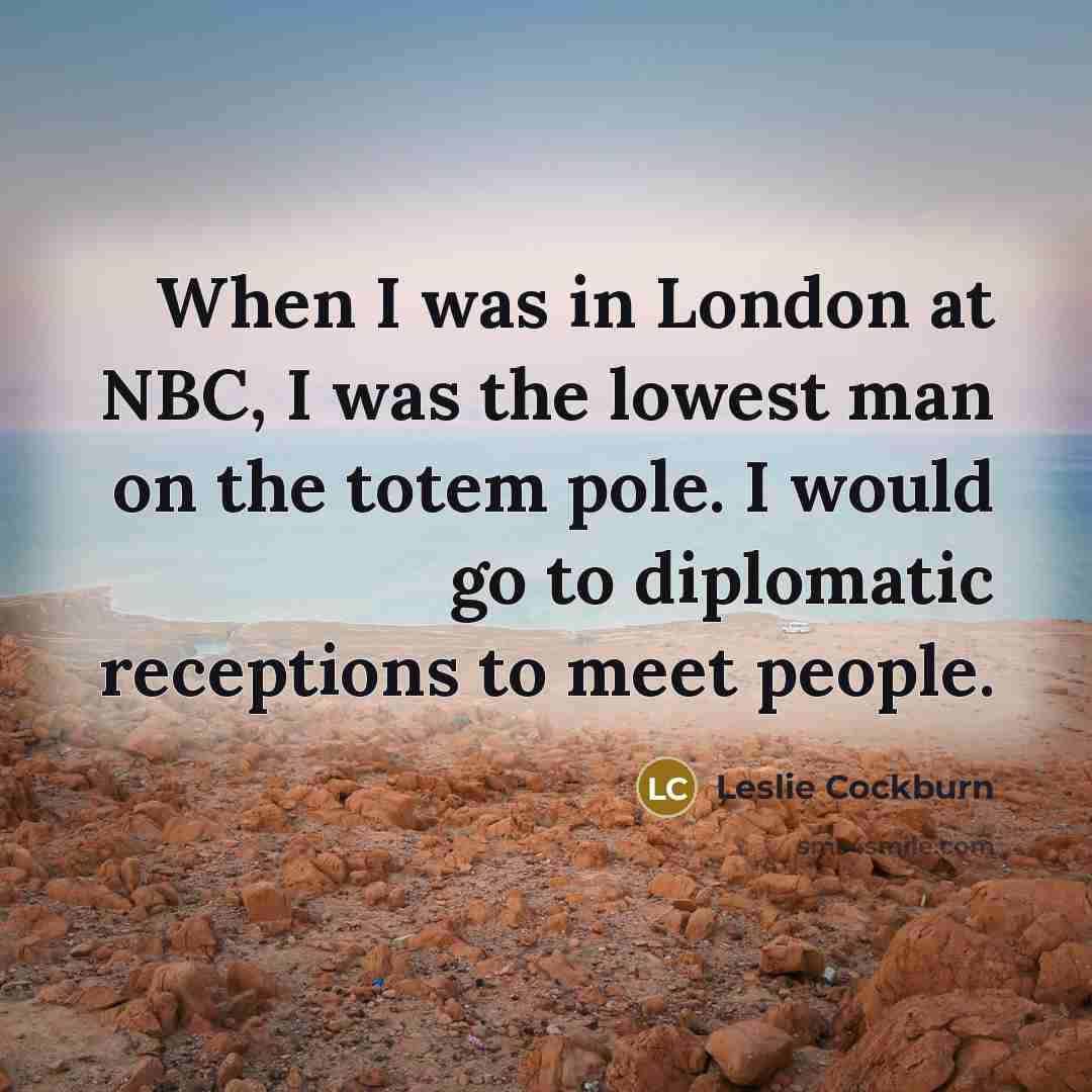 “When I was in London at NBC, I was the…” quote by Leslie Cockburn