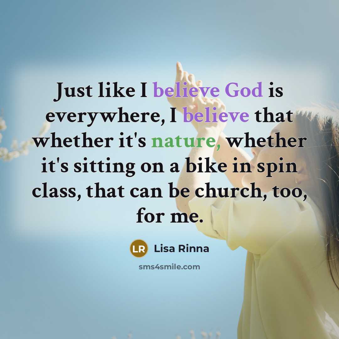 “Just like I believe God is everywhere, I believe that…” quote by Lisa Rinna