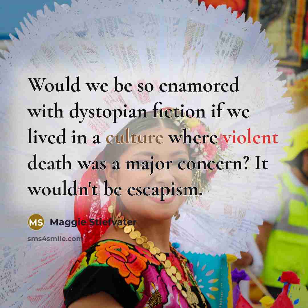 “Would we be so enamored with dystopian fiction if we…” quote by Maggie Stiefvater