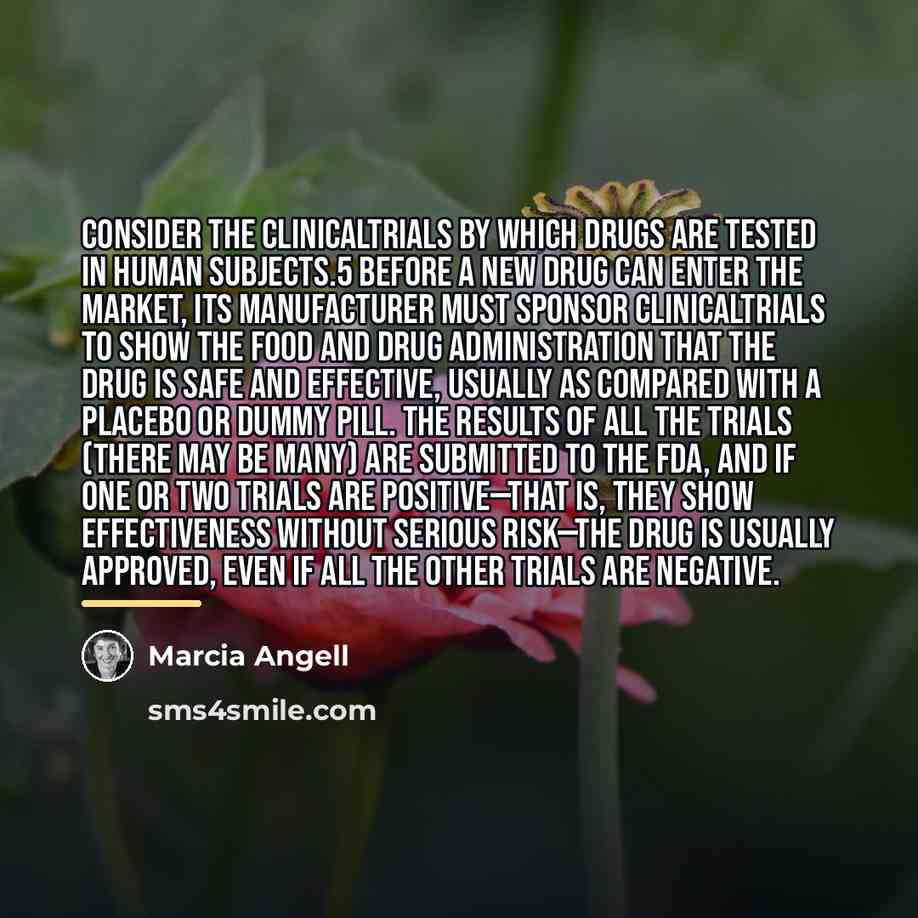 “Consider the clinicaltrials by which drugs are tested in human…” quote by Marcia Angell