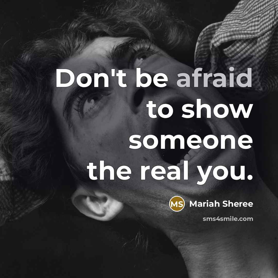 “Don't be afraid to show someone the real you.…” quote by Mariah Sheree