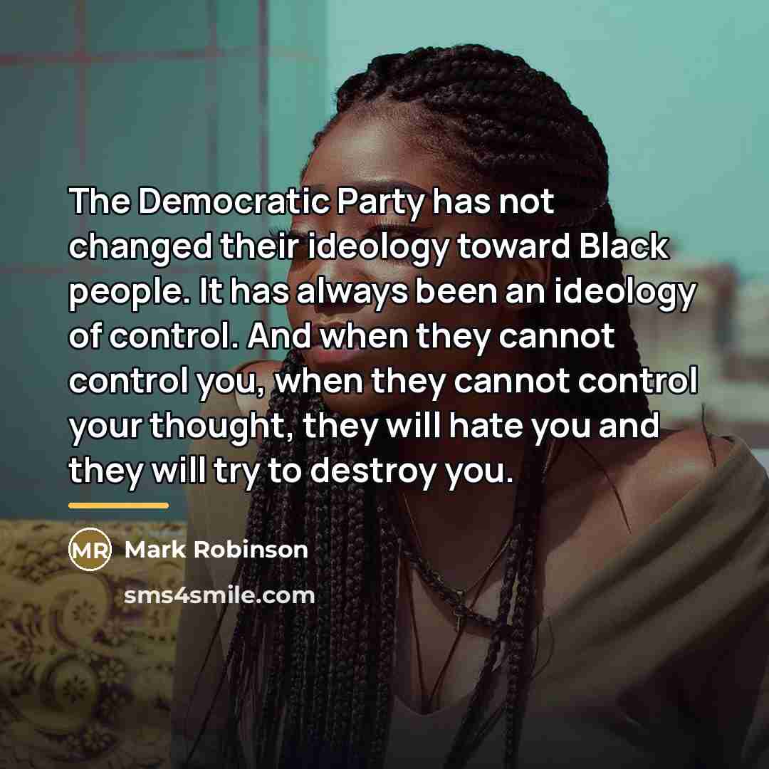 “The Democratic Party has not changed their ideology toward Black…” quote by Mark Robinson