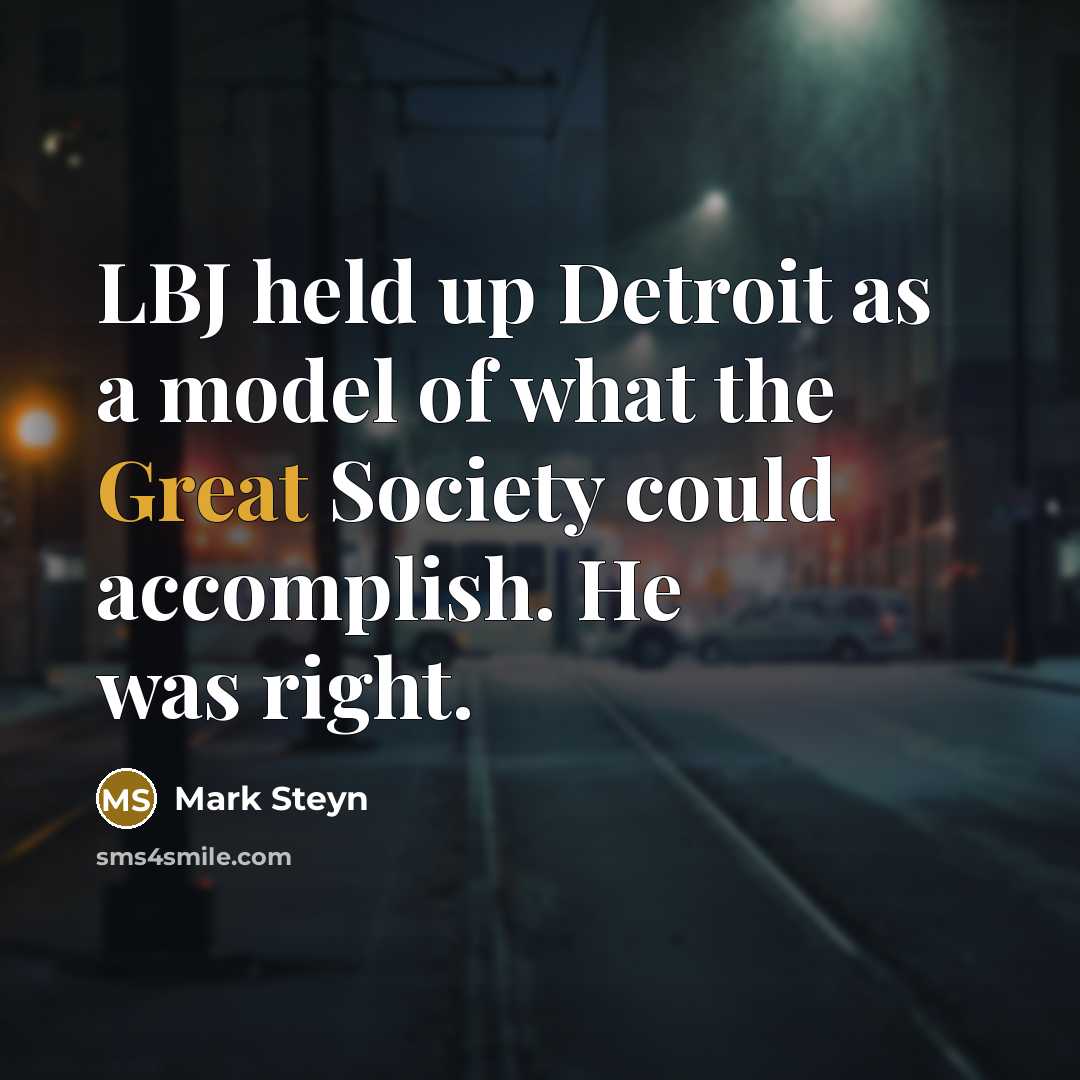 “LBJ held up Detroit as a model of what the…” quote by Mark Steyn
