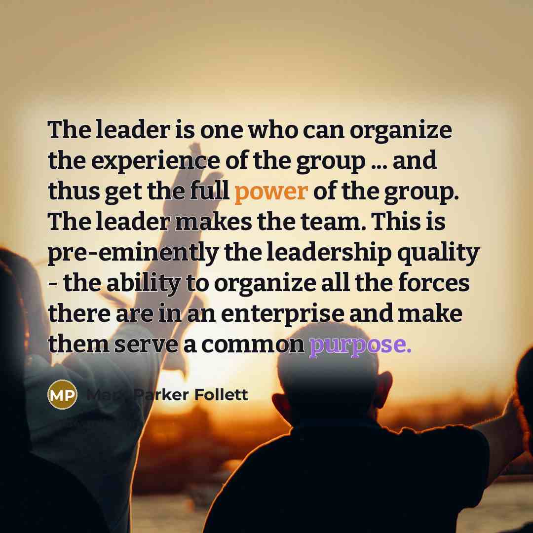 “The leader is one who can organize the experience of…” quote by Mary Parker Follett