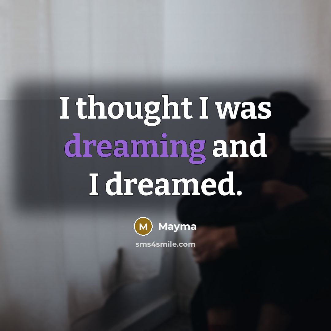 “I thought I was dreaming and I dreamed.…” quote by Mayma