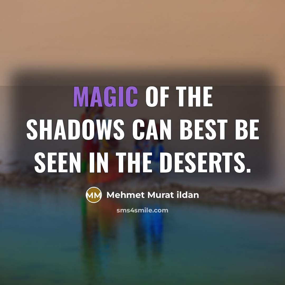 “Magic of the shadows can best be seen in the…” quote by Mehmet Murat Ildan
