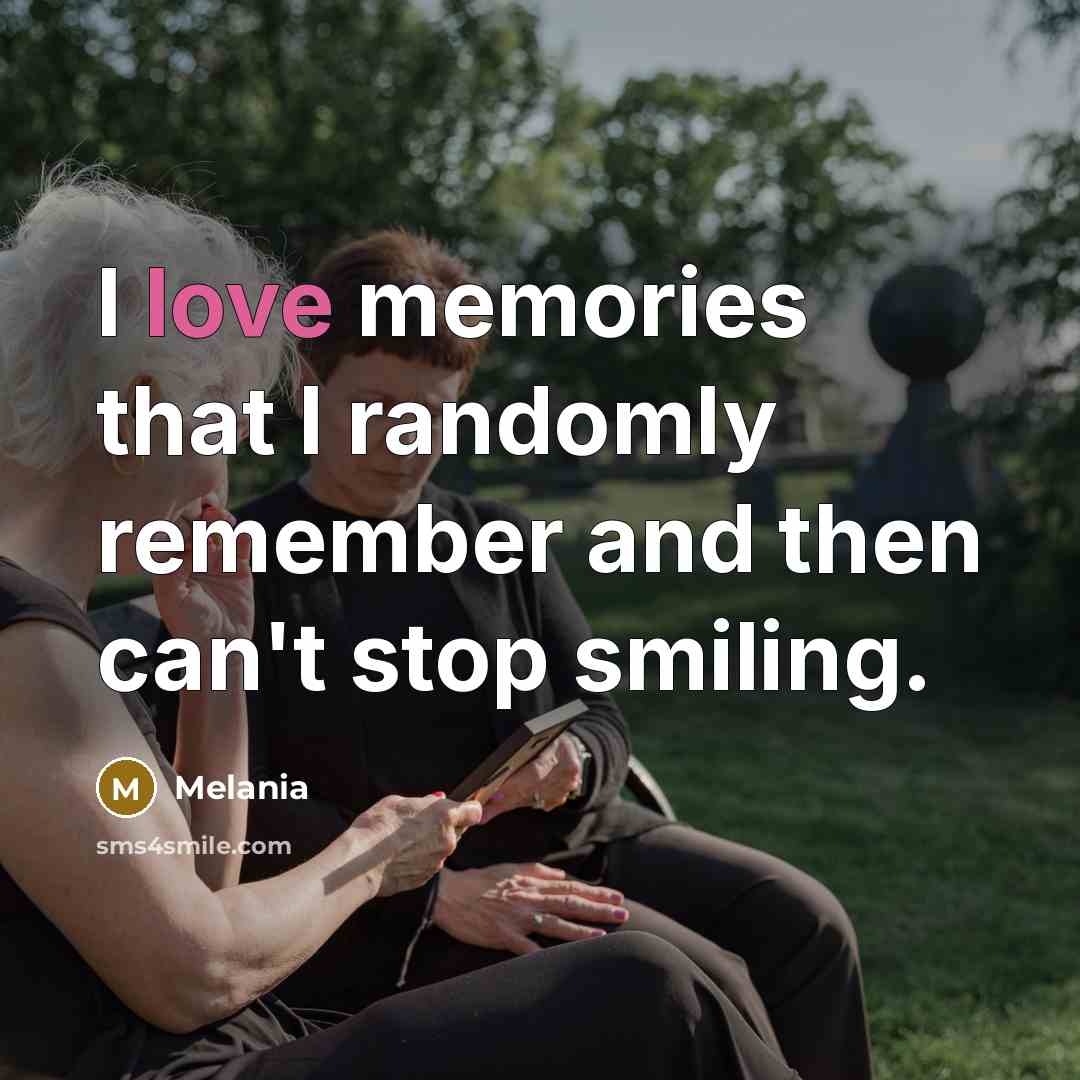 “I love memories that I randomly remember and then can't…” quote by Melania