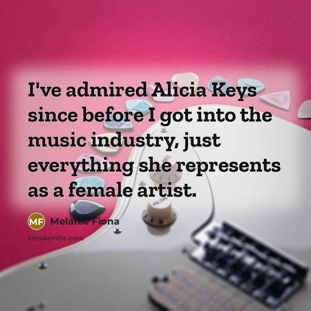 “I've admired Alicia Keys since before I got into the…” quote by Melanie Fiona