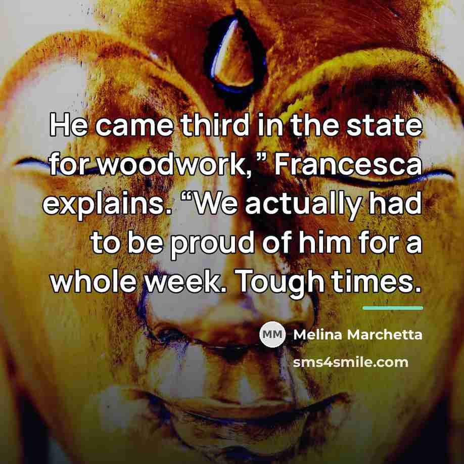 “He came third in the state for woodwork,” Francesca explains.…” quote by Melina Marchetta