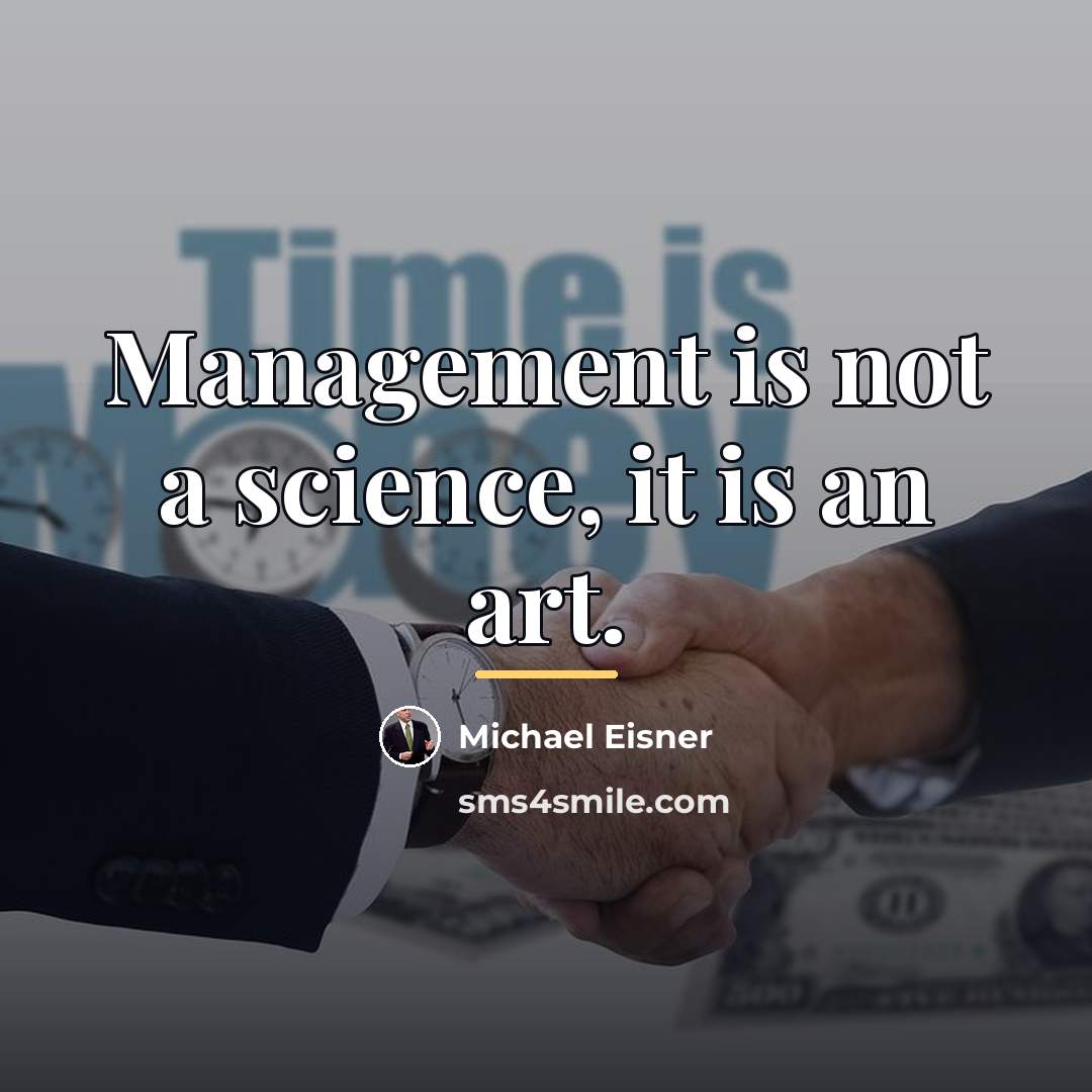 “Management is not a science, it is an art.…” quote by Michael Eisner