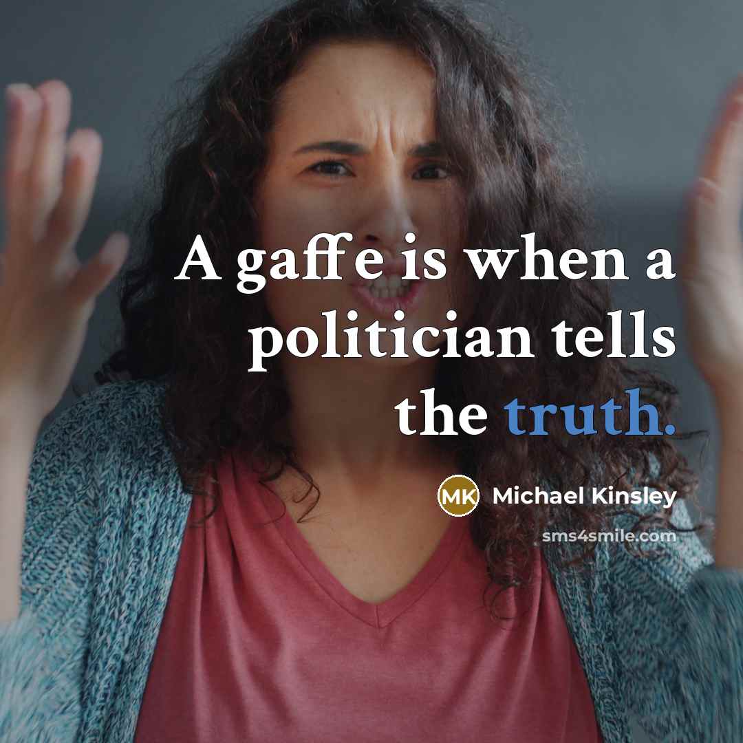 “A gaffe is when a politician tells the truth.…” quote by Michael Kinsley
