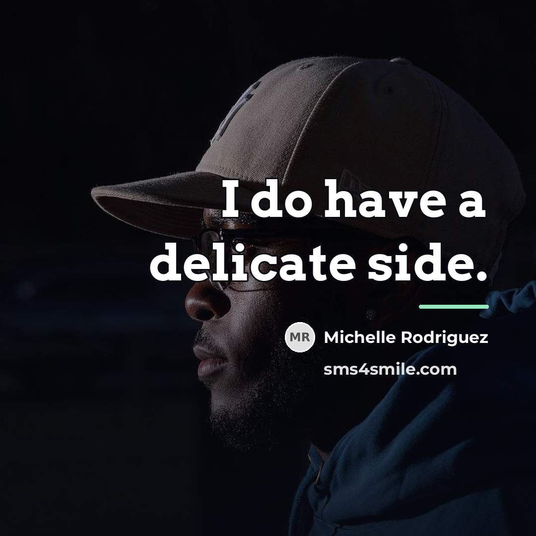 “I do have a delicate side.…” quote by Michelle Rodriguez