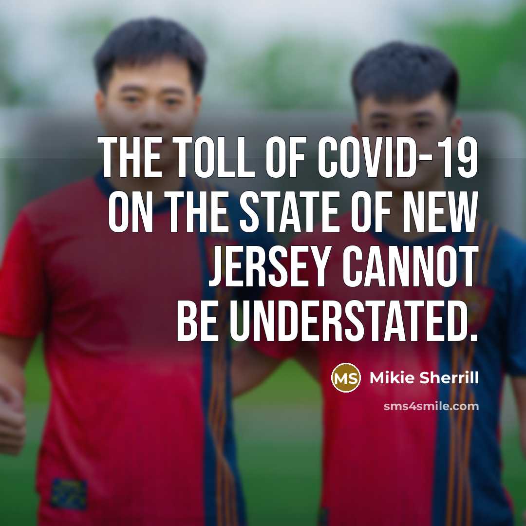 “The toll of COVID-19 on the state of New Jersey…” quote by Mikie Sherrill