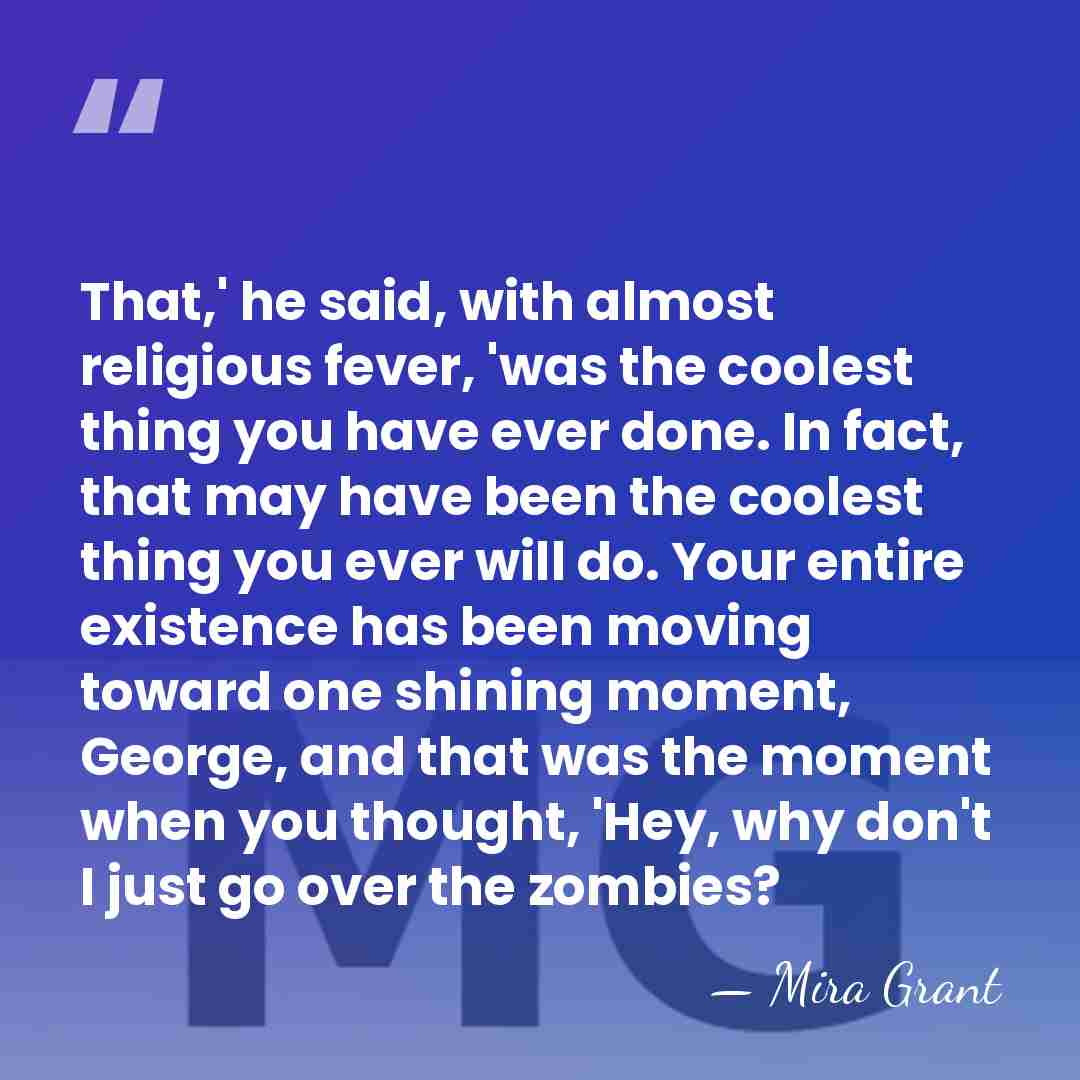 That,' he said, with almost religious fever, 'was the coolest thing you&hellip; - Mira Grant