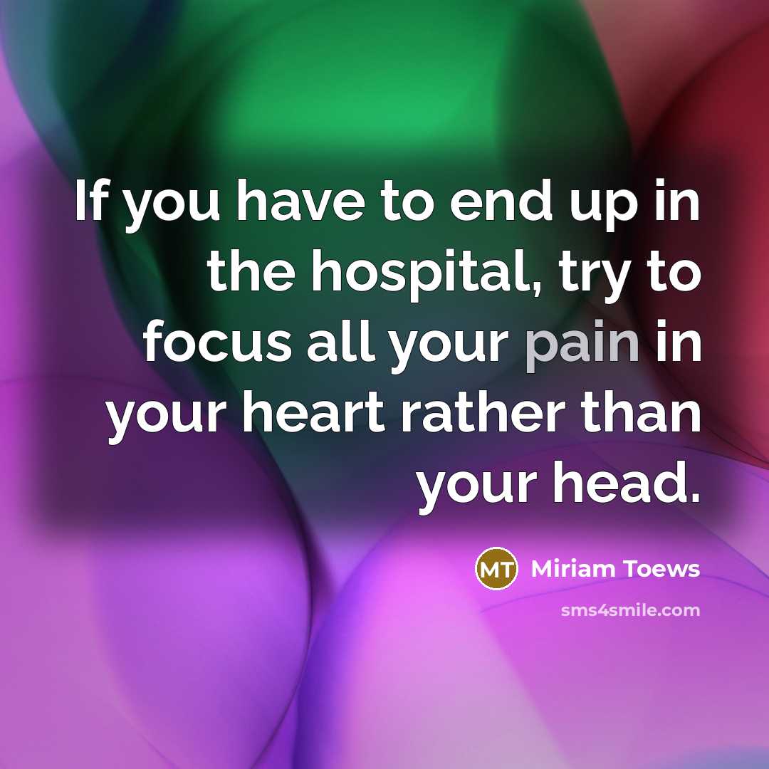 “If you have to end up in the hospital, try…” quote by Miriam Toews