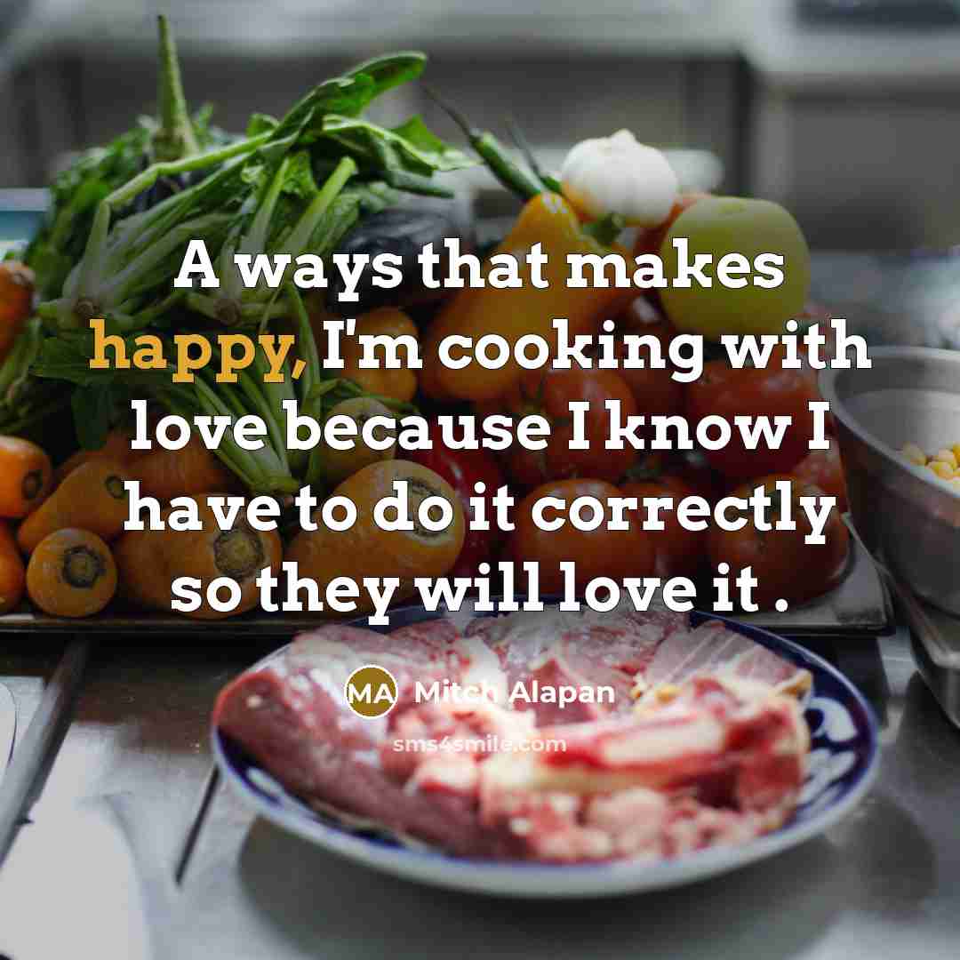 “A ways that makes happy, I'm cooking with love because…” quote by Mitch Alapan